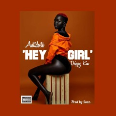 Hey Girl ft Drippy Kin (Prod By Suez & Antido.te)