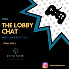 The LobbyChat Episode 3  Ft. PressStart