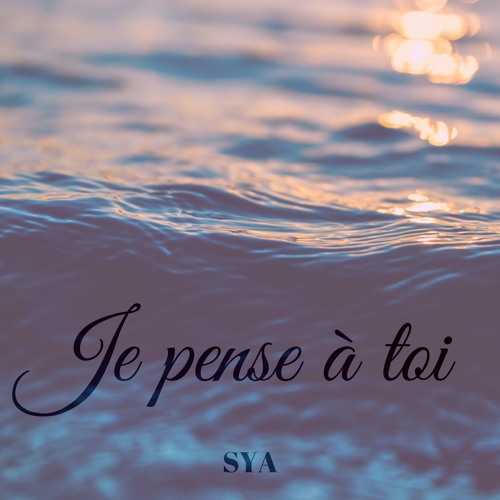 Stream Je pense à Toi by SYA | Listen online for free on SoundCloud