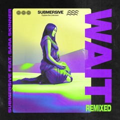 SUBMERSIVE Ft. Sara Skinner - Wait (Chance King Remix)