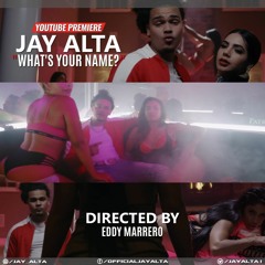 JAY ALTA - What's Your Name?  CLEAN VERSION