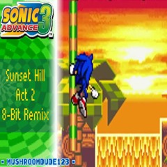 Sunset Hill Act 2 8 - Bit Remix (Sonic Advance 3)