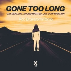 Cat Dealers, Bruno Martini, Joy Corporation - Gone Too Long (Rob Brainstorm Remix)