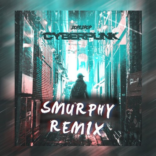 Cyberpunk (Smurphy Remix) FREE DL OUT NOW