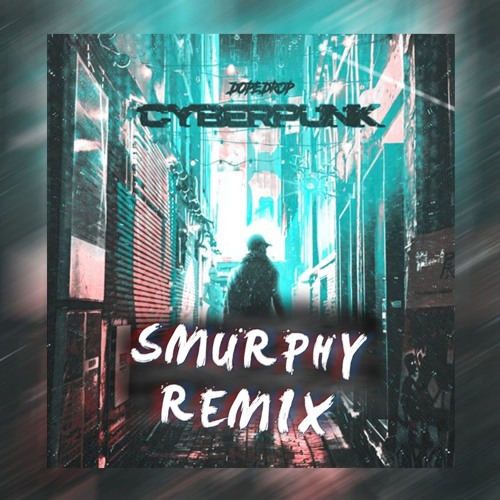 Cyberpunk (Smurphy Remix) FREE DL OUT NOW