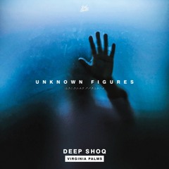 Deep Shoq & Virginia Palms - Unknown Figures