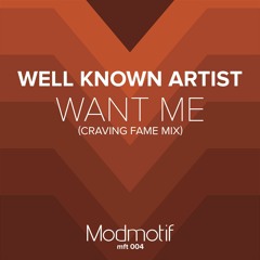 (MFT004) Well Known Artist - Want Me (Craving Fame Mix) FREE DOWNLOAD