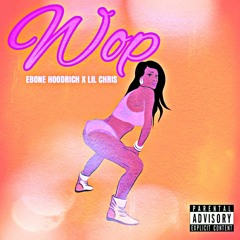 Ebone Hoodrich ft. Lil Chris - Wop