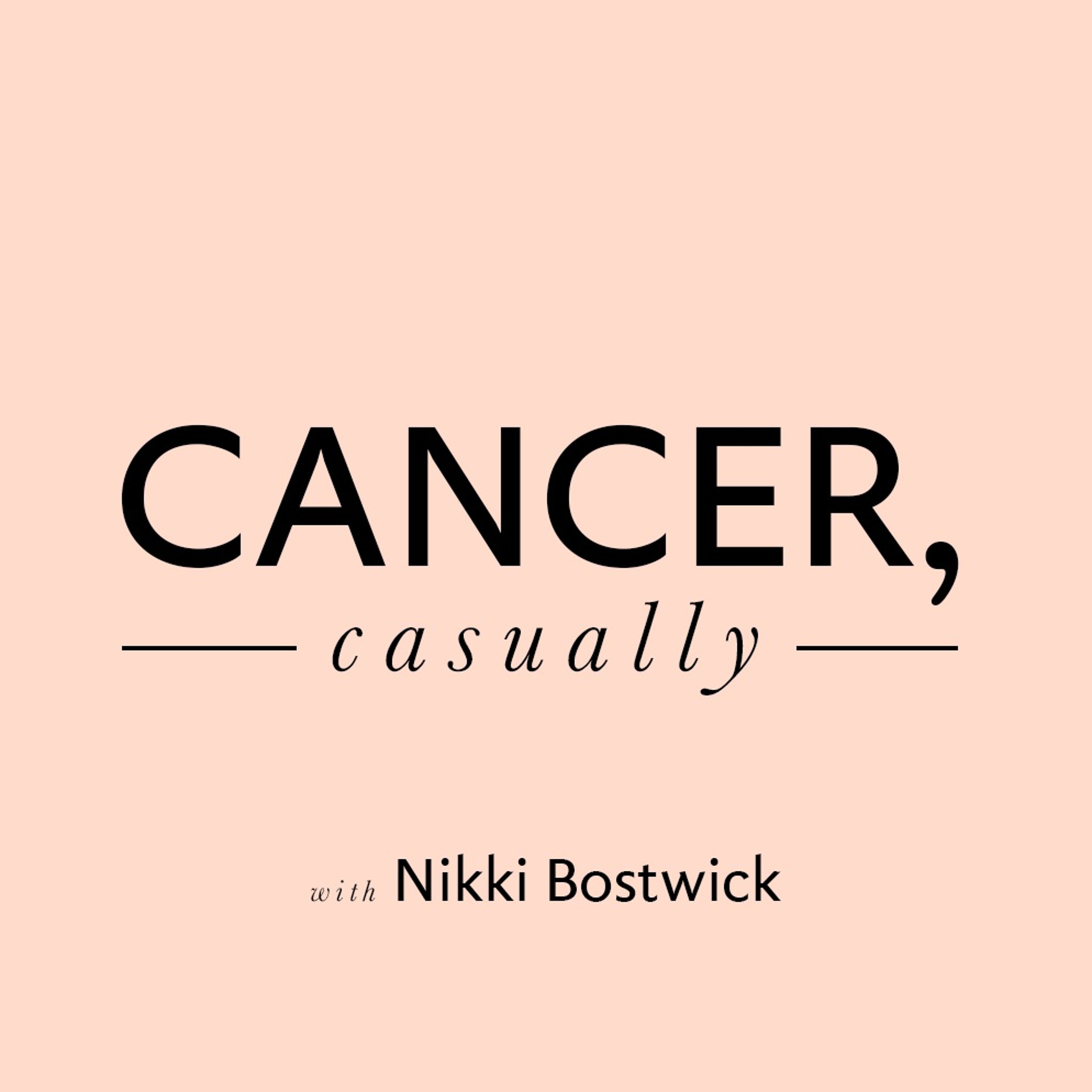 Cancer, Casually