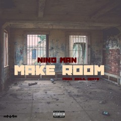 Nino Man - Make Room (Prod by: Jahlil Beats)