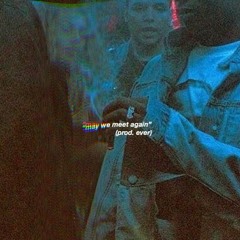 EVER - MAY WE MEET AGAIN (PROD. EVER)
