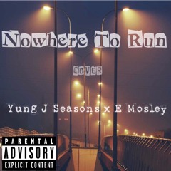 Nowhere to Run ( Yung J Seasons X E Mosley)