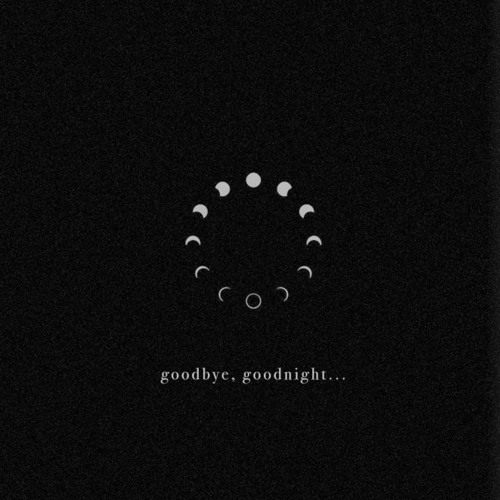 Goodbye, goodnight...