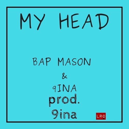 BAP MASON & 9INA -MY HEAD