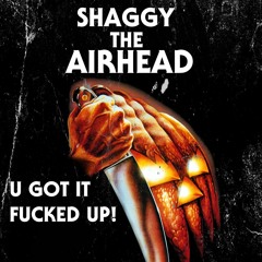 Shaggytheairhead-You Got It Fucked Up Prod By Devereaux