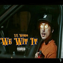Lil Weirdo "We Wit It"