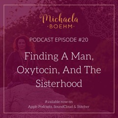 Podcast #20: Finding A Man, Oxytocin, And The Sisterhood