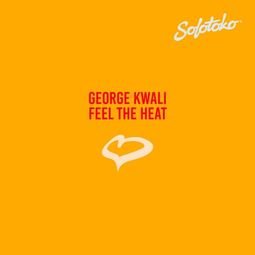 George Kwali - Feel The Heat [Solotoko]