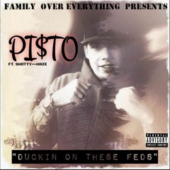 "DUCKIN' ON THESE FEDS"-PI$TO FT. HAZE, $HOTTY