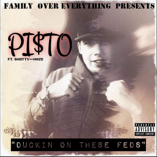 "DUCKIN' ON THESE FEDS"-PI$TO FT. HAZE, $HOTTY