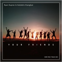Ryan Dupree & Kollektiv KlangGut - Your Friends ( Free Track )