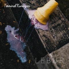 Terminal Kuningan - L E B U R (2019 EP)