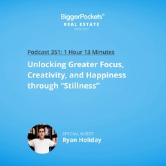 BP 351: Unlocking Greater Focus, Creativity, and Happiness Through “Stillness” with Ryan Holiday
