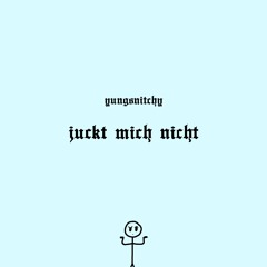 yungsnitchy - juckt mich nicht prod. mathiastyner