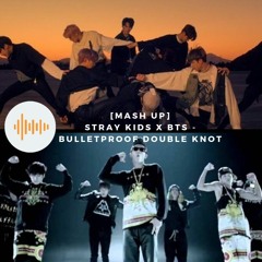 [MASHUP] Stray Kids X BTS - Double Knot Bulletproof
