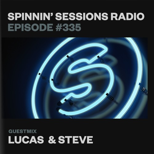 Spinnin’ Sessions 335 - Artist Spotlight: Lucas & Steve