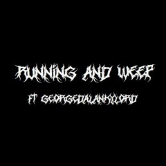 RUNNING AND WEEP ft. GEORGEDALANKYLORD (prod. FORLORN)