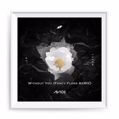 Avicii - Without You (Fancy Floss Remix) Radio Edit FREE DL