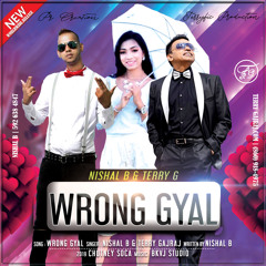 Wrong Gyal - Nishal B Ft Terry Gajraj
