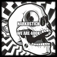 Narkostick - We Are 400k [Exclu pour Nareku]