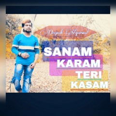 Sanam Karam Teri Kasam - Deepak Agarwal