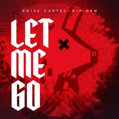 Noise Cartel x DIP DEM - Let Me Go