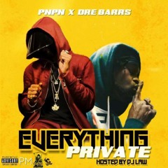 Pnpn x Dre barrs "Everything Private" Hosted by Dj Law