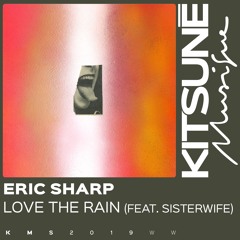 Eric Sharp - Love The Rain (feat. Sisterwife) ⎜Kitsuné Musique