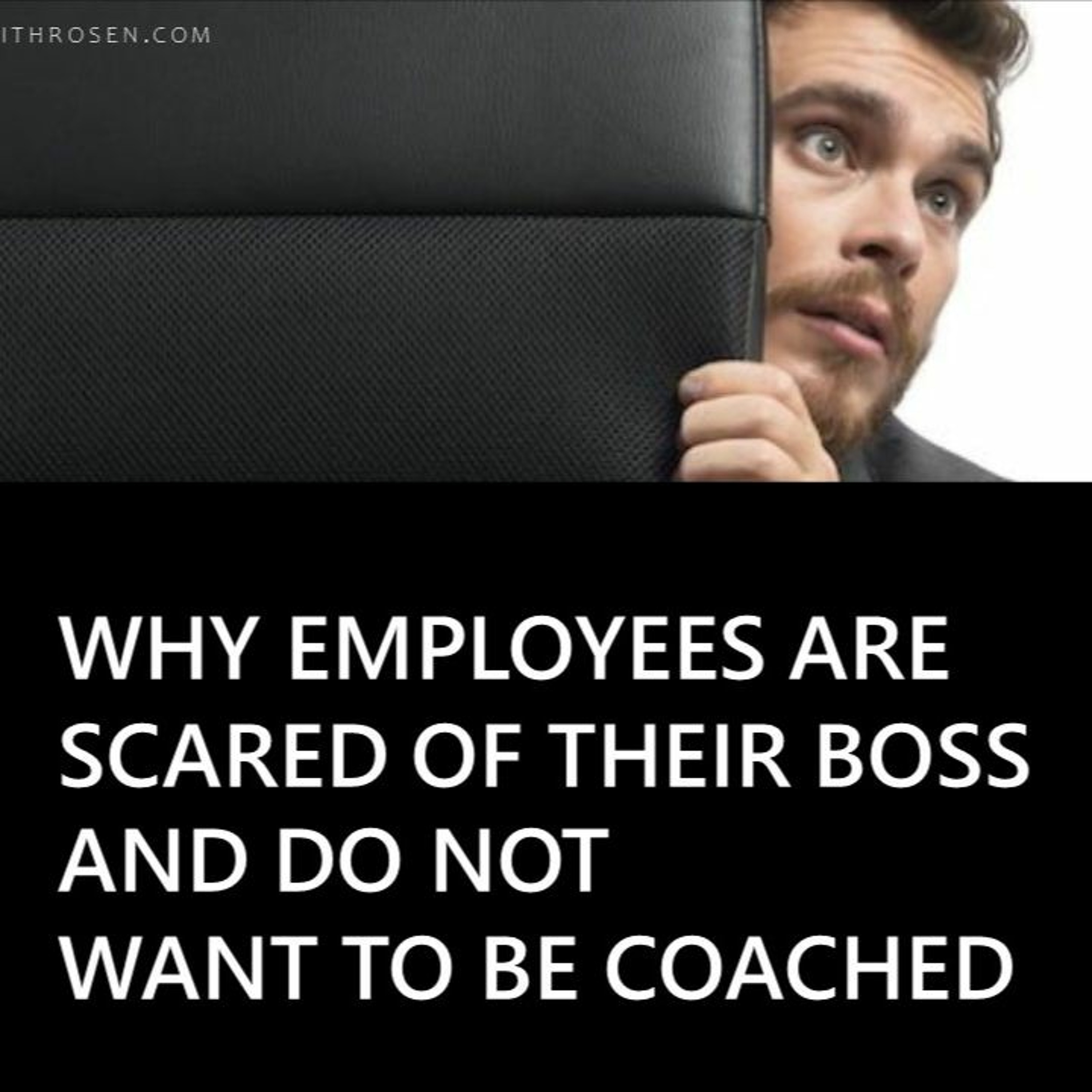 Why Employees Are Scared Of Their Boss And Do Not Want To Be Coached By Keith Rosen