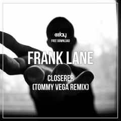 Free Download: Frank Lane - Closerer (Tommy Vega Remix)
