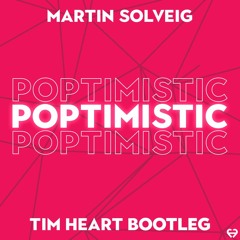 Martin Solveig - Poptimistic (TIM HEART Bootleg)