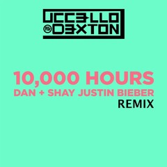 Justin Bieber, Dan + Shay 10,000 Hours (Uccello & Dexton)Remix