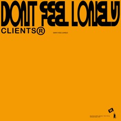 CLIENTS - Dont Feel Lonely [OUT NOW]