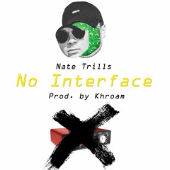 No Interface -NATE TRILLS -(Prod. Khroam)