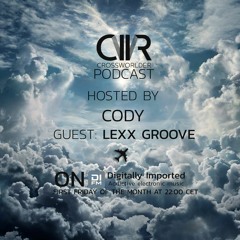 Crossworlder Podcast #6 With Cody // Hot Mix: Lexx Groove
