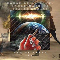 3. House De La Funk - Dance Machine (Sai and i Remix) [End Of Earth EP]
