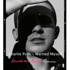 Charlie Puth - Warned Myself (Gurkan Asik Remix)