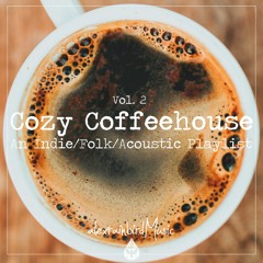Cozy Coffeehouse ☕ - An Indie/Folk/Acoustic Playlist | Vol. 2