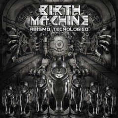 1  Birth Machine - Mecanismo Senciente