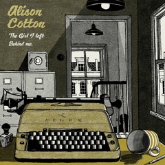 Alison Cotton - Clips 0f: The Girl I Left Behind Me and The House of the Famous Poet.